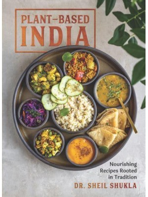 Plant-Based India Nourishing Recipes Rooted in Tradition