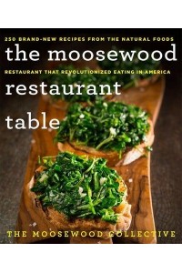 The Moosewood Restaurant Table 250 Brand-New Recipes from the Natural Foods Restaurant That Revolutionized Eating in America