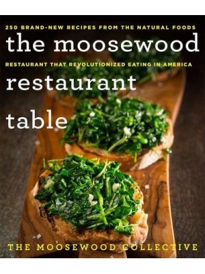 The Moosewood Restaurant Table 250 Brand-New Recipes from the Natural Foods Restaurant That Revolutionized Eating in America