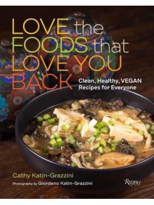 Love the Foods That Love You Back Clean, Healthy, Vegan Recipes for Everyone