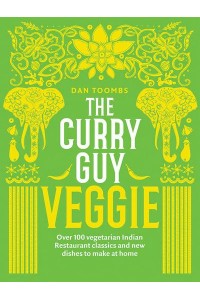 The Curry Guy - Veggie Over 100 Vegetarian Indian Restaurant Classics and New Dishes to Make at Home