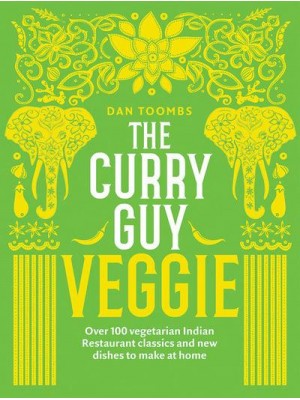 The Curry Guy - Veggie Over 100 Vegetarian Indian Restaurant Classics and New Dishes to Make at Home