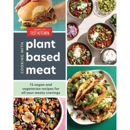 Cooking With Plant Based Meat 75 Vegan and Vegetarian Recipes for All Your Meaty Cravings