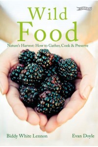 Wild Food Nature's Harvest : Gathering, Cooking, Preserving