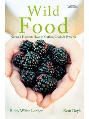 Wild Food Nature's Harvest : Gathering, Cooking, Preserving