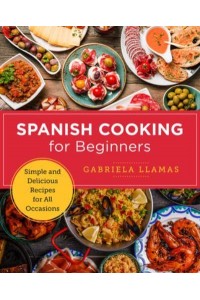 Spanish Cooking for Beginners Simple and Delicious Recipes for All Occasions - New Shoe Press
