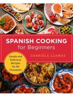 Spanish Cooking for Beginners Simple and Delicious Recipes for All Occasions - New Shoe Press
