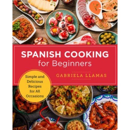 Spanish Cooking for Beginners Simple and Delicious Recipes for All Occasions - New Shoe Press