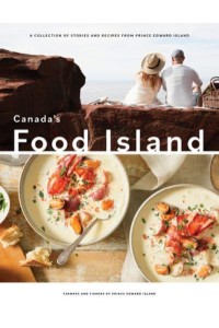 Canada's Food Island A Collection of Stories and Recipes from Prince Edward Island