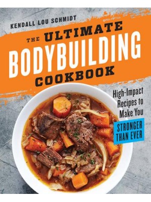 The Ultimate Bodybuilding Cookbook High-Impact Recipes to Make You Stronger Than Ever
