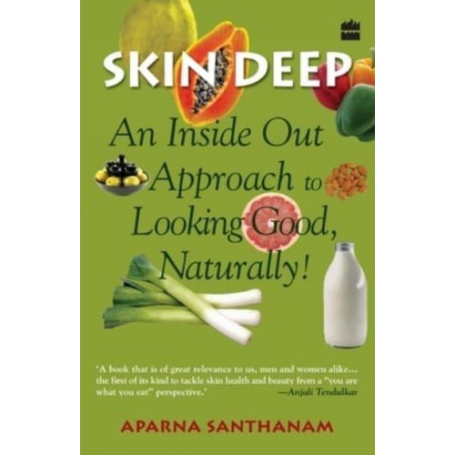 Skin Deep An Inside Out Approach To Looking Good Naturally