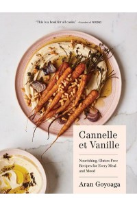 Cannelle Et Vanille Nourishing, Gluten-Free Recipes for Every Meal and Mood