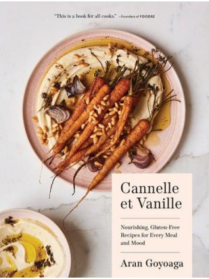 Cannelle Et Vanille Nourishing, Gluten-Free Recipes for Every Meal and Mood