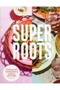 Super Roots Cooking With Healing Spices to Boost Your Mood