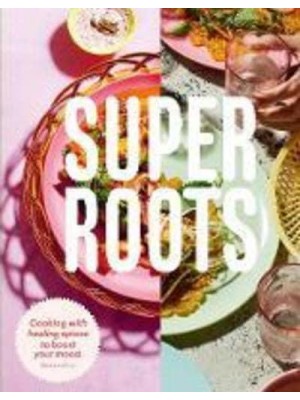 Super Roots Cooking With Healing Spices to Boost Your Mood