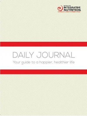 Integrative Nutrition Daily Journal Your Guide to a Happier, Healthier Life