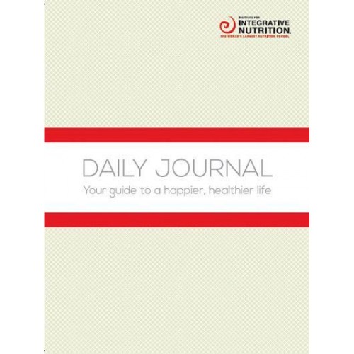 Integrative Nutrition Daily Journal Your Guide to a Happier, Healthier Life