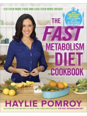 The Fast Metabolism Diet Cookbook Eat Even More Food and Lose Even More Weight