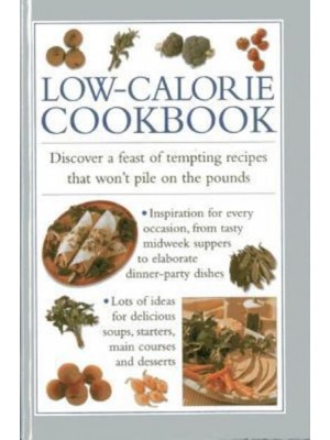 Low-Calorie Cookbook Discover a Feast of Tempting Recipes That Won't Pile on the Pounds