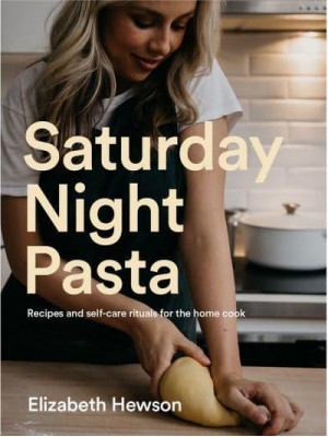 Saturday Night Pasta Recipes and Self-Care Rituals for the Home Cook