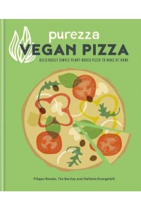 Purezza Vegan Pizza Deliciously Simple Plant-Based Pizza to Make at Home