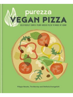 Purezza Vegan Pizza Deliciously Simple Plant-Based Pizza to Make at Home
