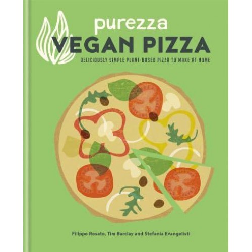 Purezza Vegan Pizza Deliciously Simple Plant-Based Pizza to Make at Home