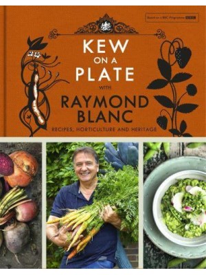 Kew on a Plate With Raymond Blanc Recipes, Horticulture and Heritage
