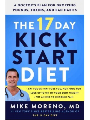 The 17 Day Kickstart Diet A Doctor's Plan for Dropping Pounds, Toxins, and Bad Habits