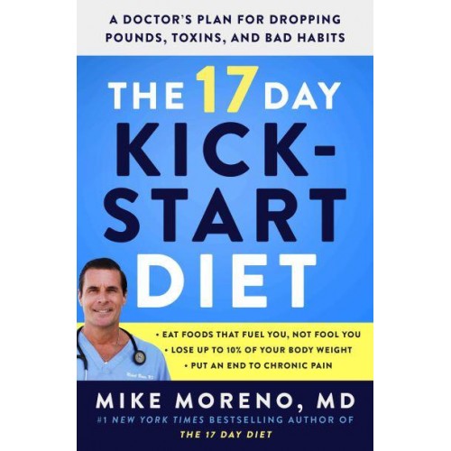 The 17 Day Kickstart Diet A Doctor's Plan for Dropping Pounds, Toxins, and Bad Habits