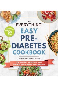 The Everything Easy Pre-Diabetes Cookbook 200 Healthy Recipes to Help Reverse and Manage Pre-Diabetes - Everything®