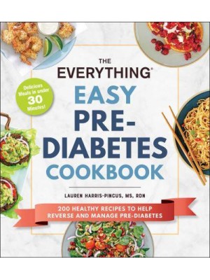 The Everything Easy Pre-Diabetes Cookbook 200 Healthy Recipes to Help Reverse and Manage Pre-Diabetes - Everything®