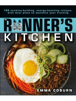 The Runner's Kitchen 100 Stamina-Building, Energy-Boosting Recipes, With Meal Plans to Maximize Your Training