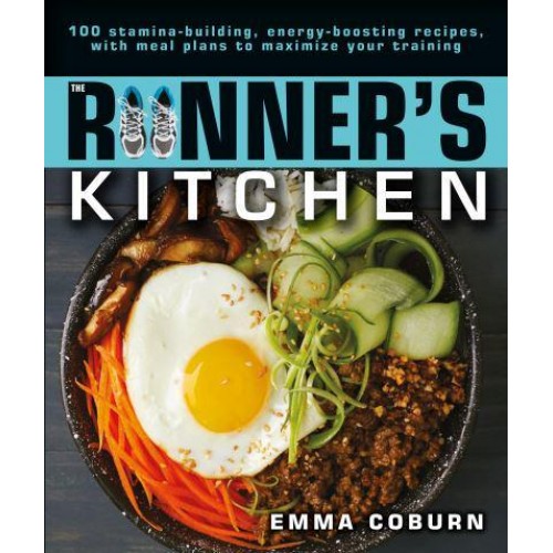 The Runner's Kitchen 100 Stamina-Building, Energy-Boosting Recipes, With Meal Plans to Maximize Your Training