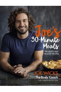 Joe's 30 Minute Meals 100 Quick and Healthy Recipes