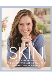 Skin Delicious Recipes & The Ultimate Wellbeing Plan for Radiant Skin in 6 Weeks