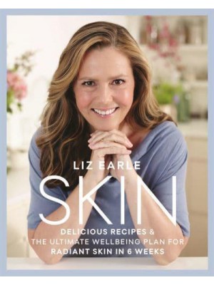 Skin Delicious Recipes & The Ultimate Wellbeing Plan for Radiant Skin in 6 Weeks