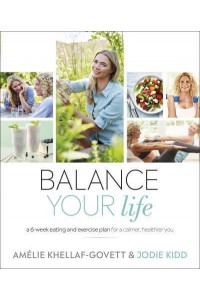 Balance Your Life A 6-Week Eating and Exercise Plan for a Calmer, Healthier You