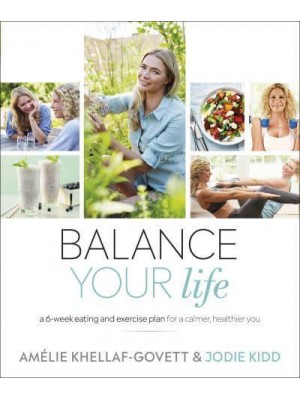 Balance Your Life A 6-Week Eating and Exercise Plan for a Calmer, Healthier You