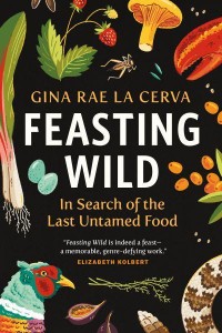 Feasting Wild In Search of the Last Untamed Food