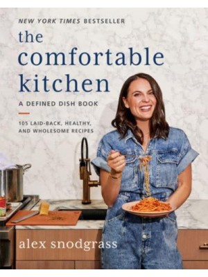 The Comfortable Kitchen 105 Laid-Back, Healthy, and Wholesome Recipes - A Defined Dish Book