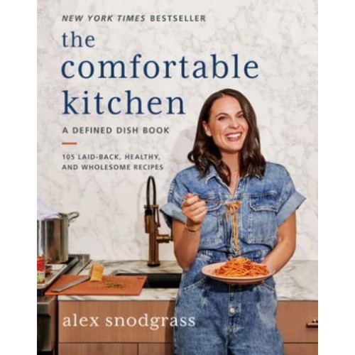 The Comfortable Kitchen 105 Laid-Back, Healthy, and Wholesome Recipes - A Defined Dish Book