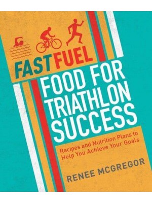 Food for Triathlon Success Recipes and Nutrition Plans to Help You Achieve Your Goals - Fastfuel