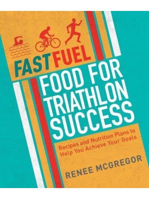 Food for Triathlon Success Recipes and Nutrition Plans to Help You Achieve Your Goals - Fastfuel