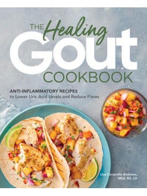 The Healing Gout Cookbook Anti-Inflammatory Recipes to Lower Uric Acid Levels and Reduce Flares