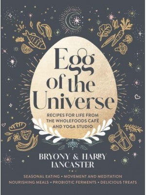 Egg of the Universe Recipes for Life from the Wholefoods Cafe and Yoga Studio