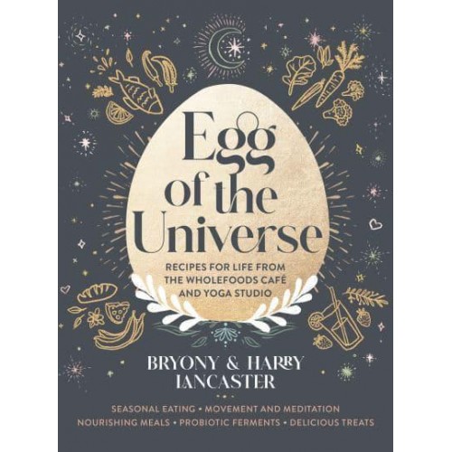 Egg of the Universe Recipes for Life from the Wholefoods Cafe and Yoga Studio