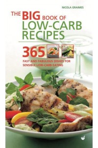 The Big Book of Low-Carb Recipes 365 Fast and Fabulous Dishes for Sensible Low-Carb Eating