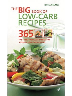 The Big Book of Low-Carb Recipes 365 Fast and Fabulous Dishes for Sensible Low-Carb Eating