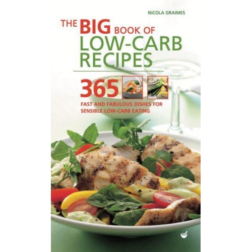 The Big Book of Low-Carb Recipes 365 Fast and Fabulous Dishes for Sensible Low-Carb Eating